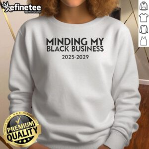 Official Minding My Black Business 2025-2029 Sweatshirt featuring bold graphic design on a cozy, stylish garment.
