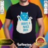 Original Cat Have A Nice Day In My Bag T-Shirt