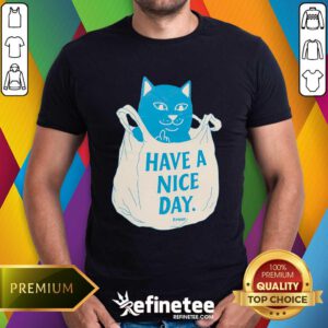 Original Cat Have A Nice Day In My Bag T-Shirt