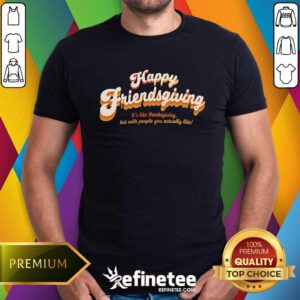 Original Happy Friendsgiving It's Like Thanksgiving T-Shirt