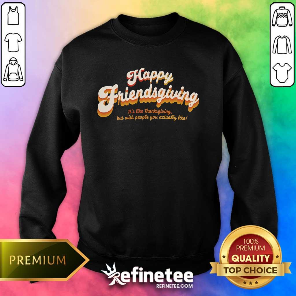 Original Happy Friendsgiving It's Like Thanksgiving Sweater
