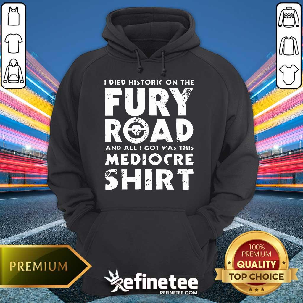 Original The Fury Road And All I Got Was This Mediocre Hoodie