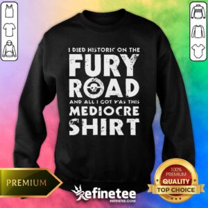 Original The Fury Road And All I Got Was This Mediocre Sweater