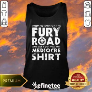 Original The Fury Road And All I Got Was This Mediocre Tank-top