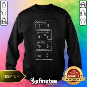 Premium I Am Having A Breakdown You Will Be Okay Sweater