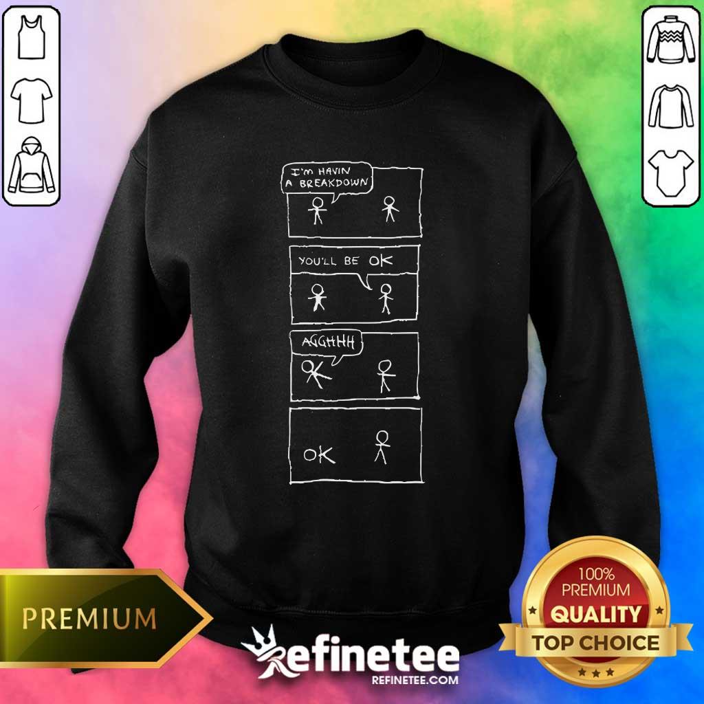 Premium I Am Having A Breakdown You Will Be Okay Sweater