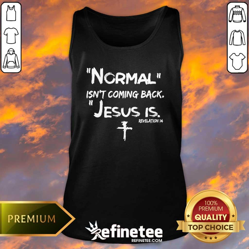 Pretty Normal Isn't Coming Back Jesus Is Tank-top