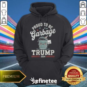 Pretty Not A Garbage Proud To Be Garbage Vote Trump Supporters Hoodie