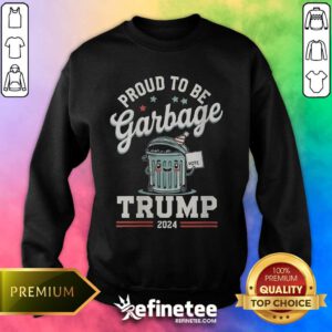 Pretty Not A Garbage Proud To Be Garbage Vote Trump Supporters Sweater