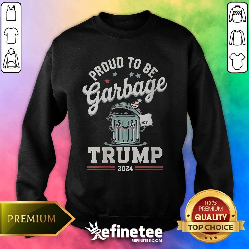Pretty Not A Garbage Proud To Be Garbage Vote Trump Supporters Sweater