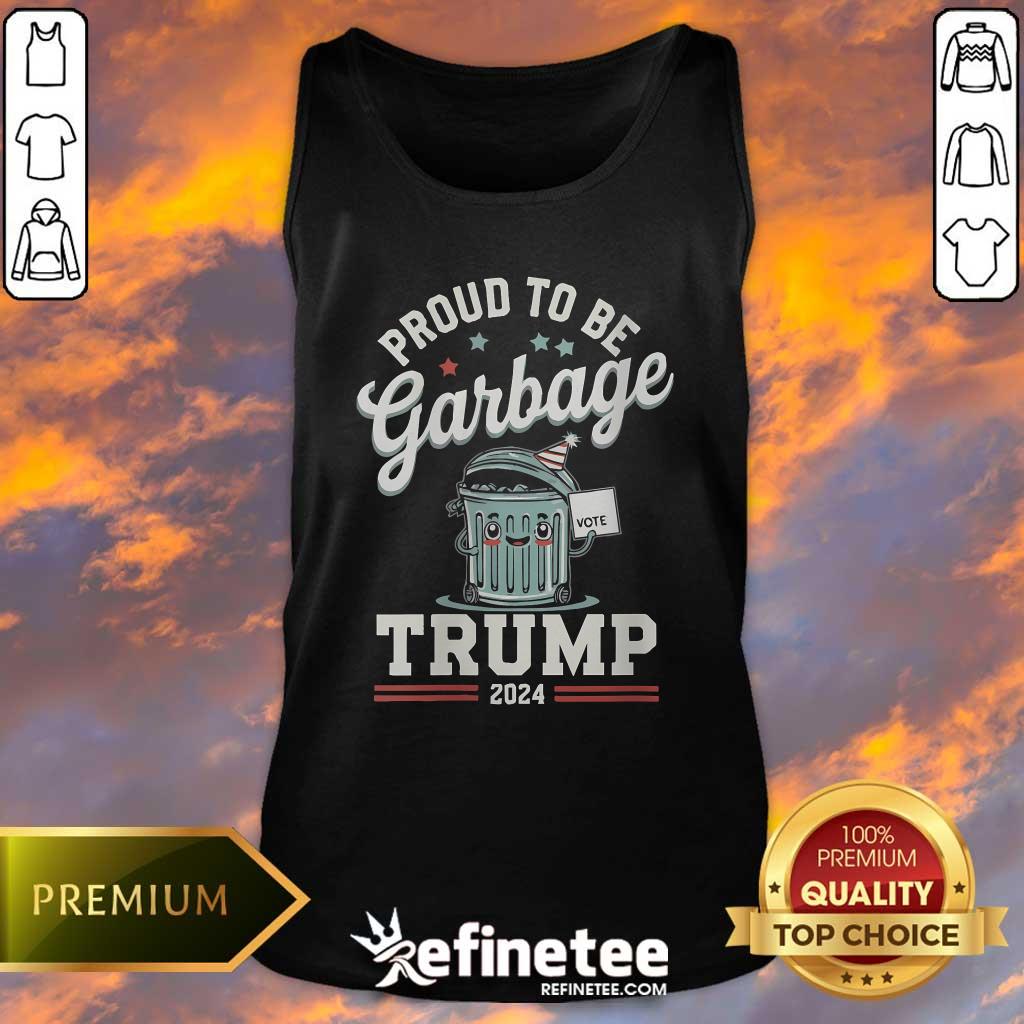 Pretty Not A Garbage Proud To Be Garbage Vote Trump Supporters Tank-top