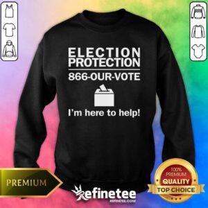 Pretty Topelection Protection I'm Here To Help Vote Society Sweater
