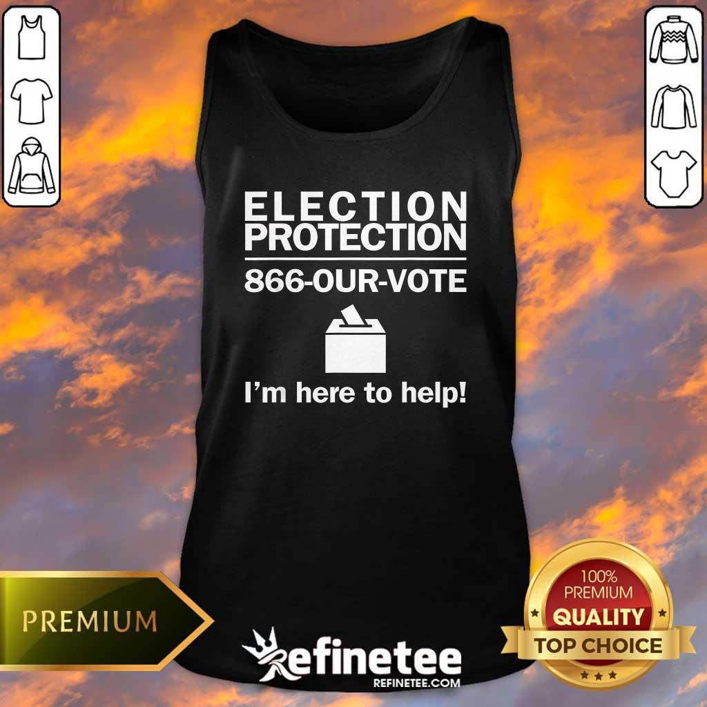 Pretty Topelection Protection I'm Here To Help Vote Society Tank-top