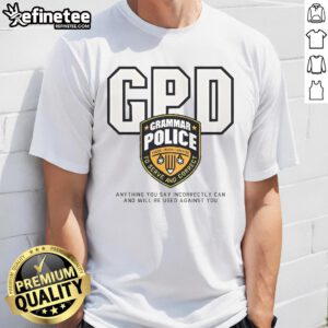 Funny Grammar Police T-Shirt: 'Anything You Say Incorrectly Can Be Used Against You' - perfect for grammar enthusiasts!