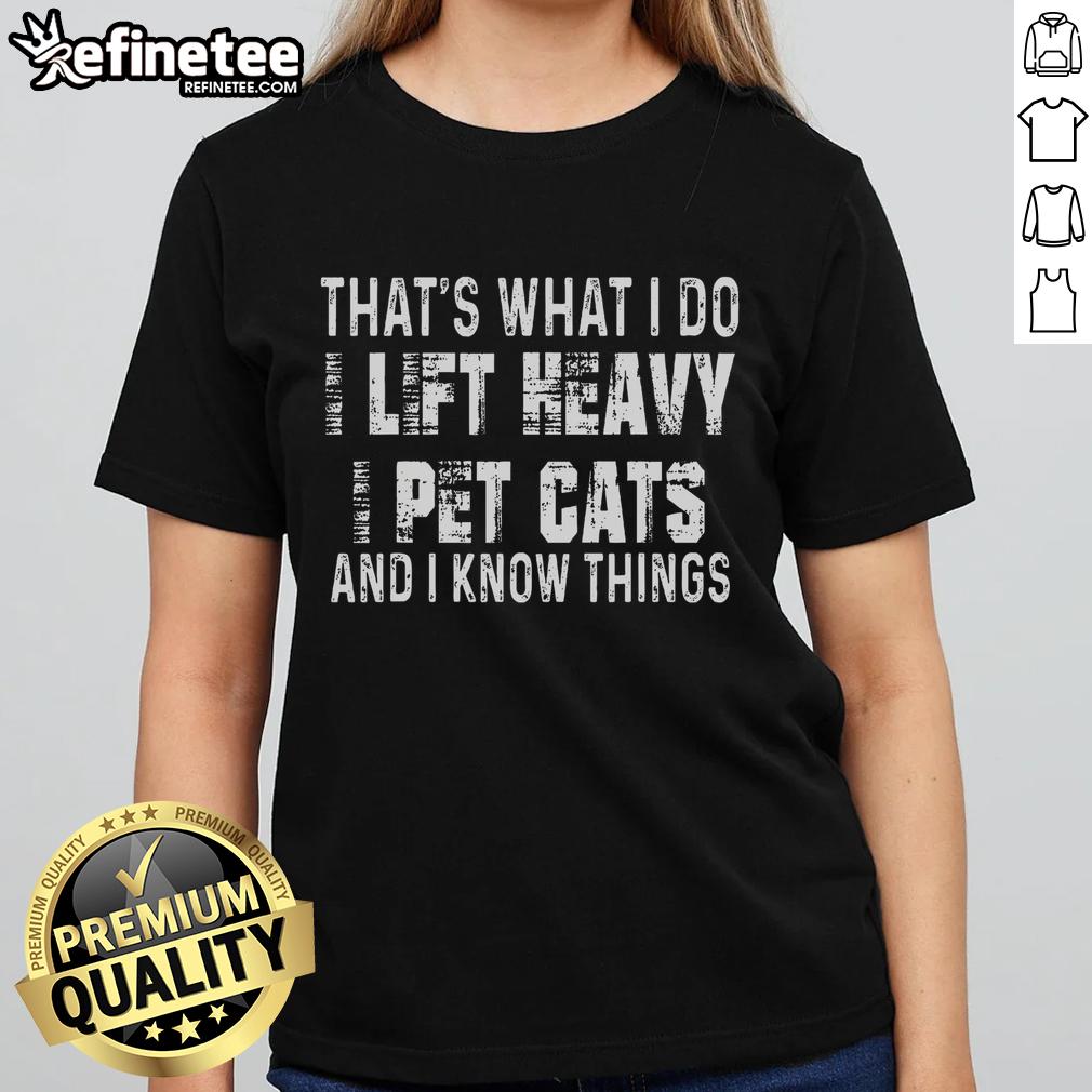 Funny I Lift Heavy Pet Cats And Know Things Ladies Tee showcasing a playful cat graphic and humorous text design.