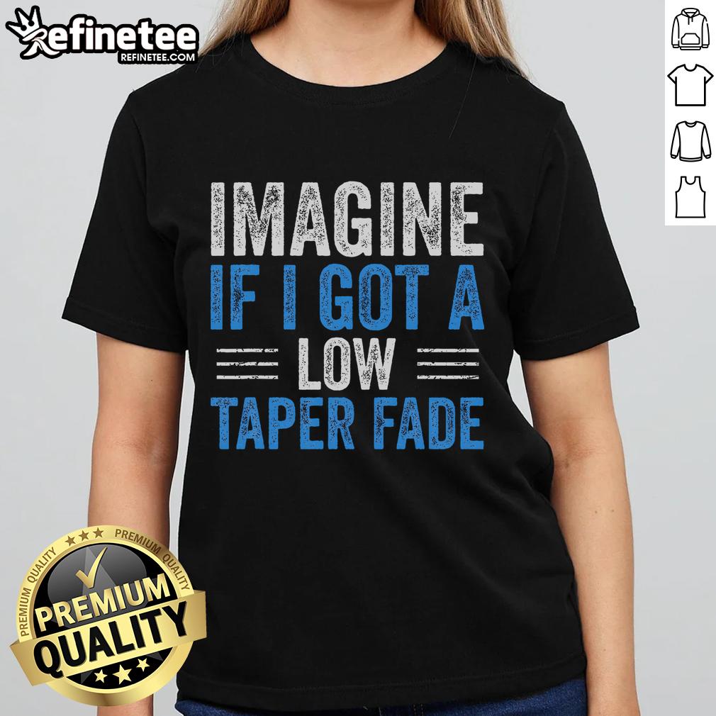 Funny Imagine If I Got A Low Taper Fade Ladies Tee featuring a humorous graphic design for stylish women.