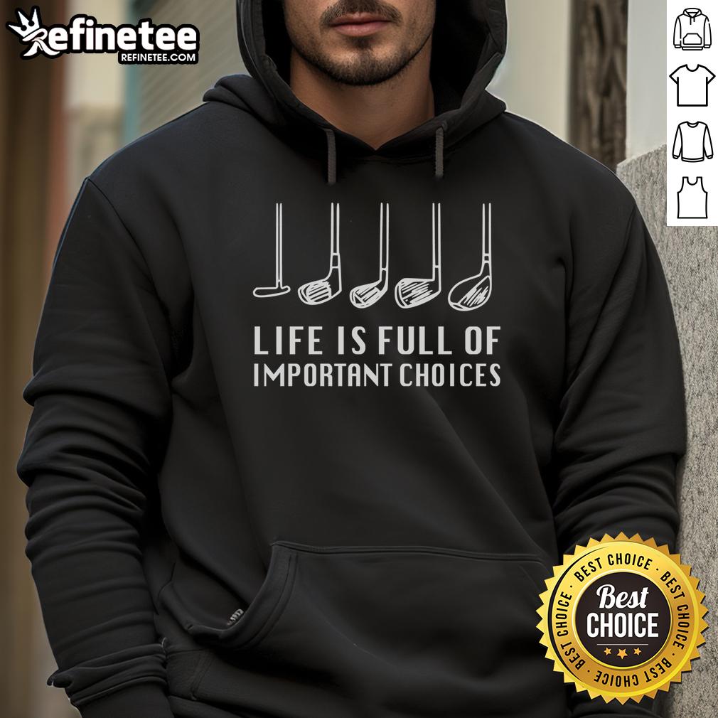 Alt Text: Funny Life Is Full Of Important Choices Golf Lover Hoodie with humorous golf-themed design for enthusiasts.