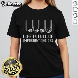 Funny Life is Full of Important Choices Golf Lover Ladies Tee featuring humorous golf-themed design for women.