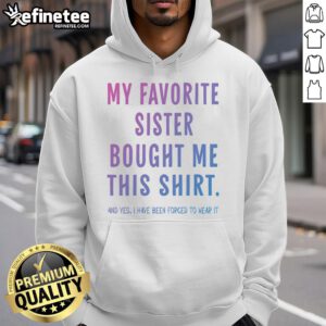 Alt Text: Funny hoodie gift from sister, featuring 'My Favorite Sister Bought Me This Gift' design, perfect for humor-loving siblings.