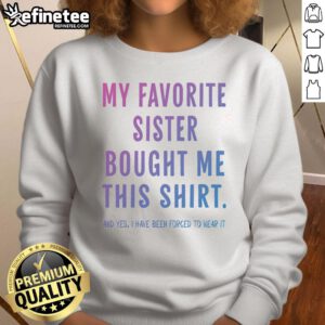 Funny gift sweatshirt from sister featuring a playful design, perfect for celebrating sisterly love and humor.