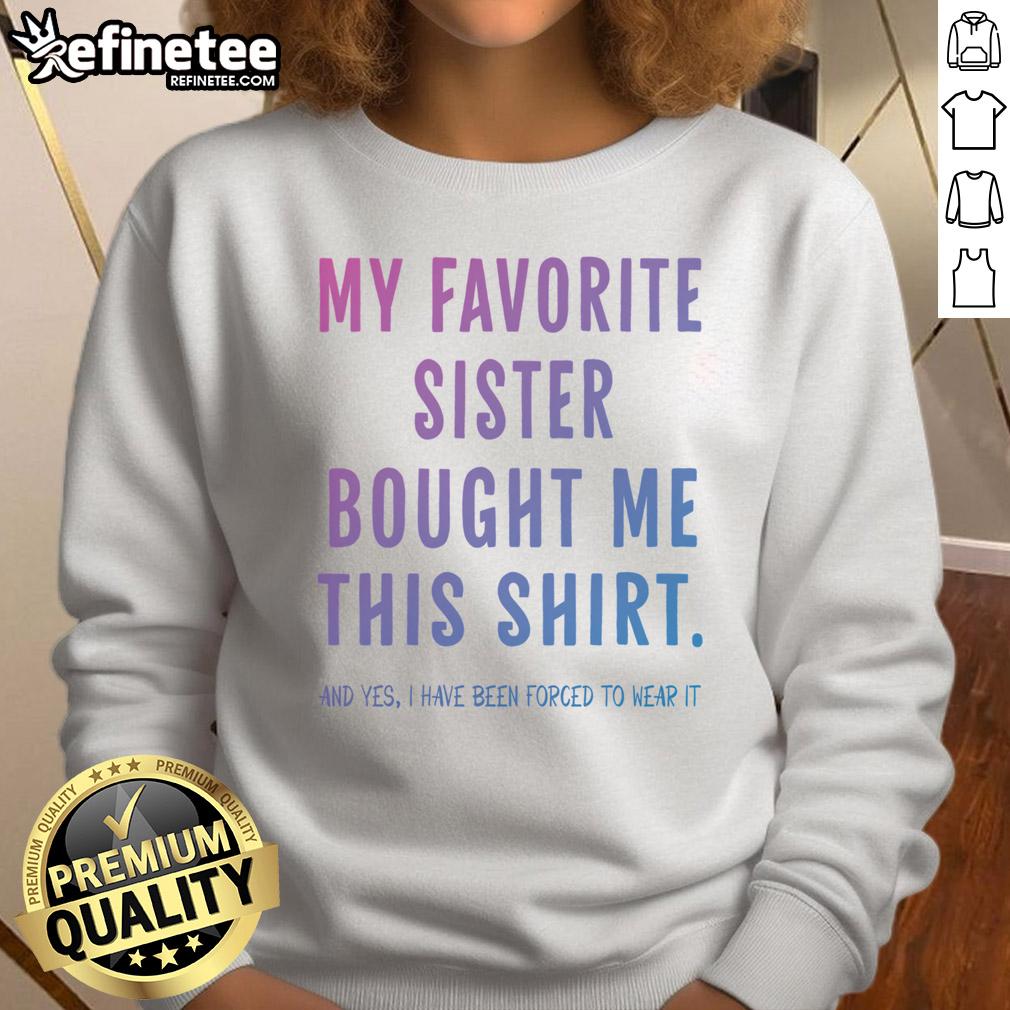 Funny gift sweatshirt from sister featuring a playful design, perfect for celebrating sisterly love and humor.