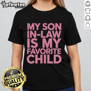 Funny 'My Son-In-Law Is My Favorite Child' family humor tee for ladies, perfect for light-hearted family gatherings.