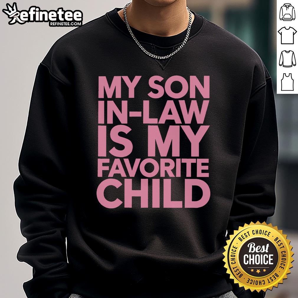 Alt Text: Funny sweatshirt with 'My Son-In-Law Is My Favorite Child' family humor design, perfect for casual wear.