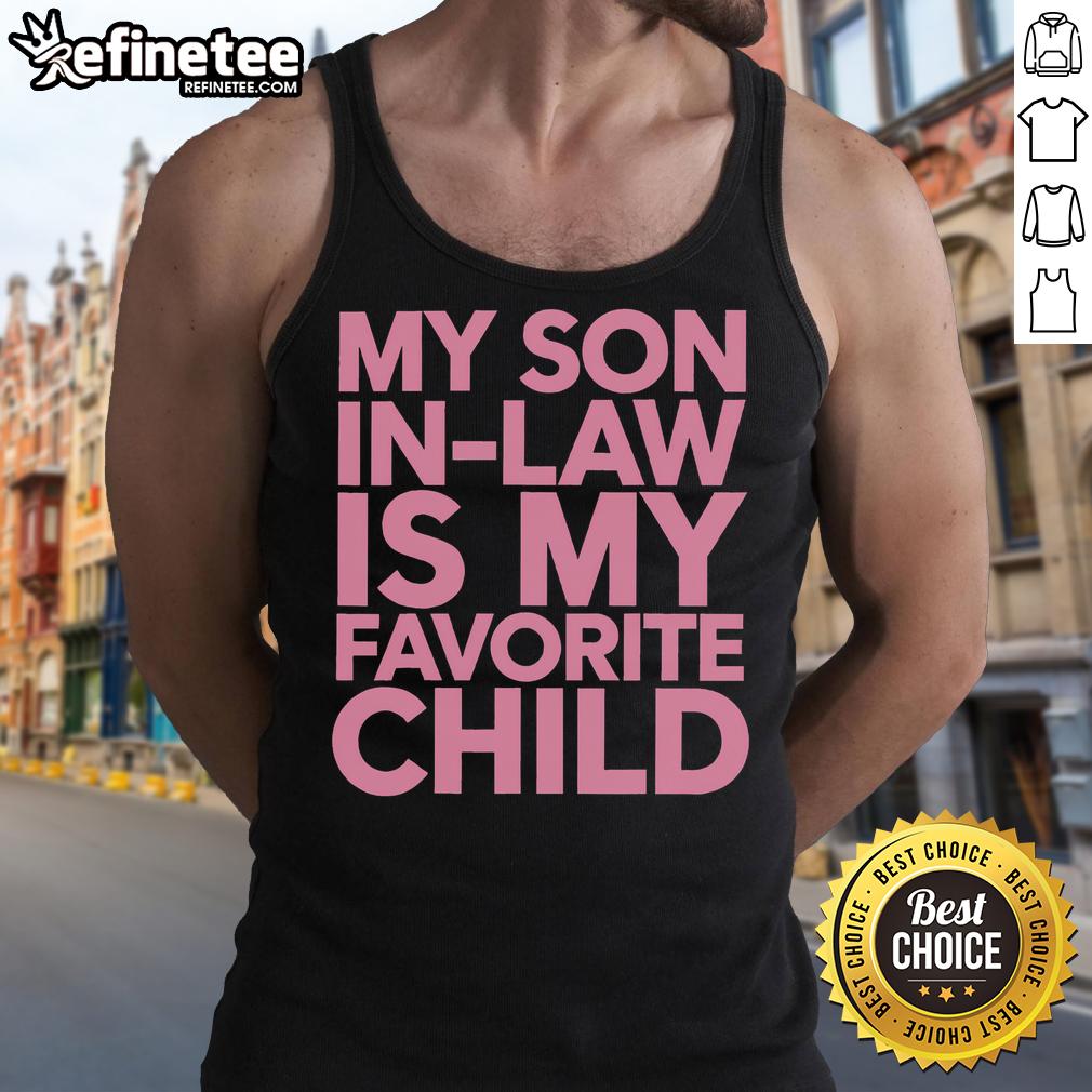 Funny My Son-In-Law Is My Favorite Child Family Humor Tank Top featuring a playful graphic design for family gatherings.