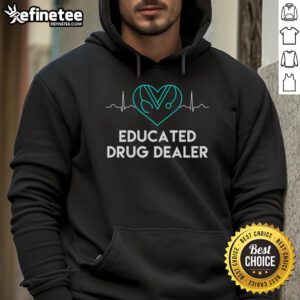 Funny nurse hoodie featuring 'Educated Drug Dealer' design, perfect for healthcare professionals with a sense of humor.