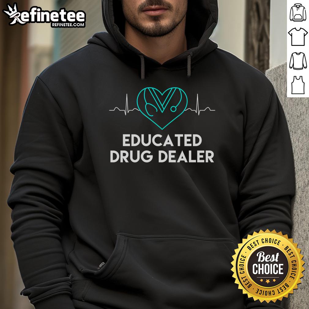 Funny nurse hoodie featuring 'Educated Drug Dealer' design, perfect for healthcare professionals with a sense of humor.