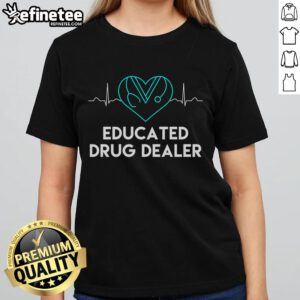 Funny Nurse Educated Drug Dealer design on a ladies tee, perfect for nurses with a sense of humor and style.