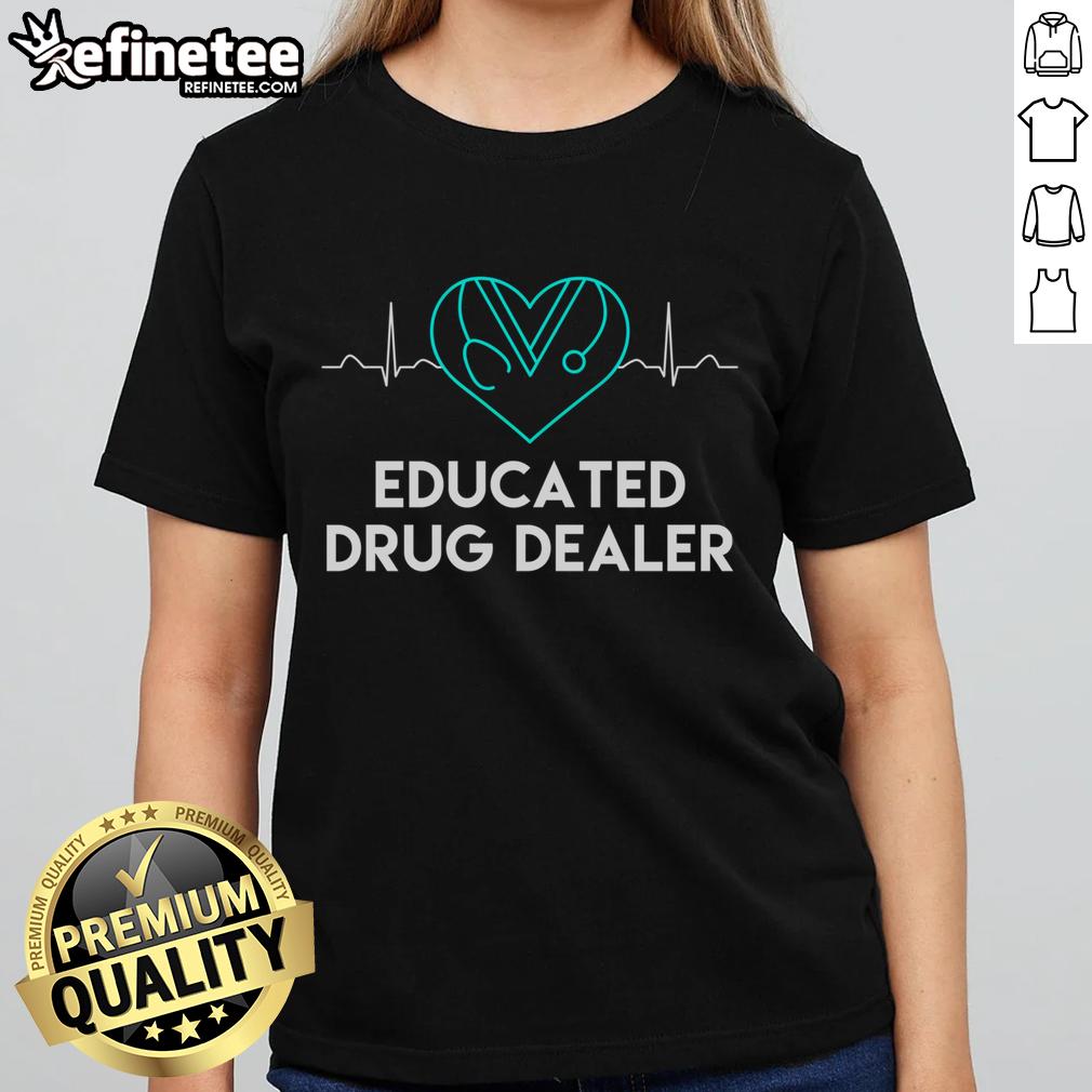 Funny Nurse Educated Drug Dealer design on a ladies tee, perfect for nurses with a sense of humor and style.
