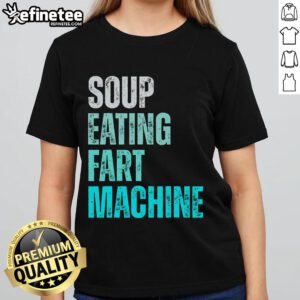 Funny quote vintage design on a ladies tee featuring a soup-eating fart machine, perfect for humor lovers.