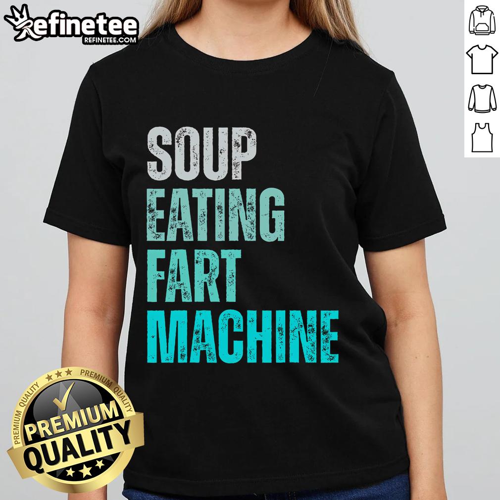 Funny quote vintage design on a ladies tee featuring a soup-eating fart machine, perfect for humor lovers.