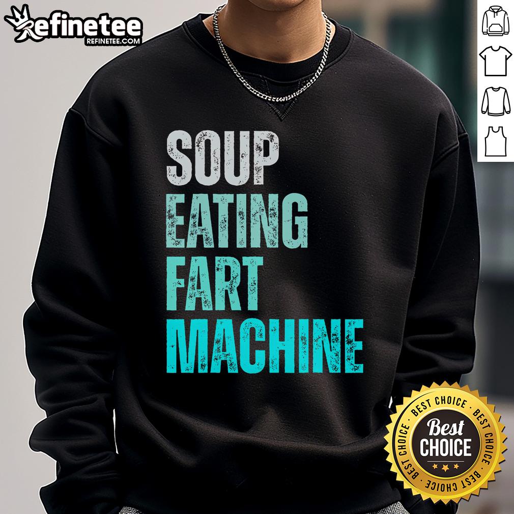 Funny Quote Vintage Design sweatshirt featuring a soup-eating fart machine for a hilarious twist on cozy apparel.
