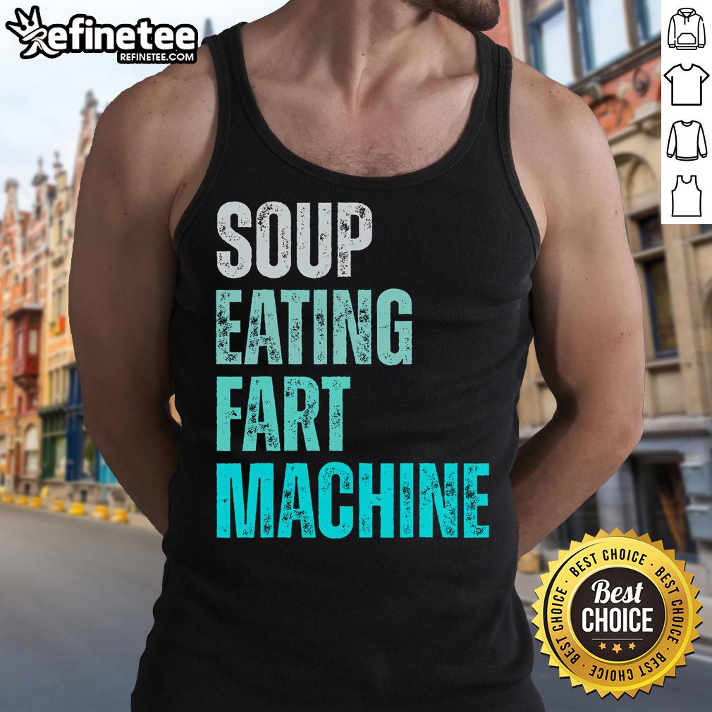Funny quote vintage design tank top featuring a soup-eating fart machine graphic for humorous fashion lovers.