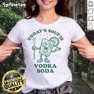 Funny 'Today's Soup is Vodka' ladies tee showcasing humor and style for casual wear, perfect for vodka lovers.