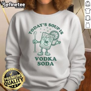 Funny 'Today's Soup Is Vodka' sweatshirt displaying humorous food-themed design; perfect for casual wear and gifting.