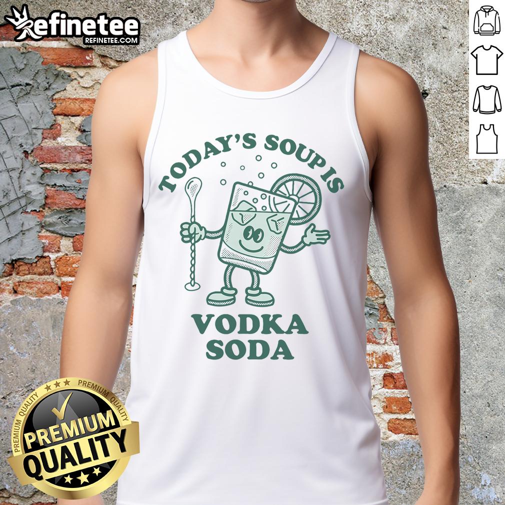 Funny tank top featuring the phrase 'Today's Soup is Vodka' for casual and humorous fashion lovers.