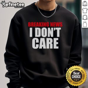 Trendy 'Good Breaking News I Don't Care' sweatshirt in casual style, perfect for relaxed outings and expressing your vibe.