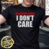 Alt Text: Funny Good Breaking News I Don't Care T-Shirt showcasing a bold graphic design ideal for casual wear and humor lovers.