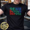 Good Deny Defend Depose T-Shirt featuring bold text design on a stylish casual tee for statement wardrobe pieces.