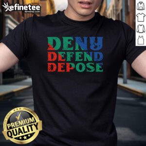 Good Deny Defend Depose T-Shirt featuring bold text design on a stylish casual tee for statement wardrobe pieces.