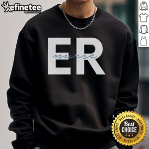Good Emergency Room ER Nurse sweatshirt featuring a stylish design for registered nurses in healthcare.