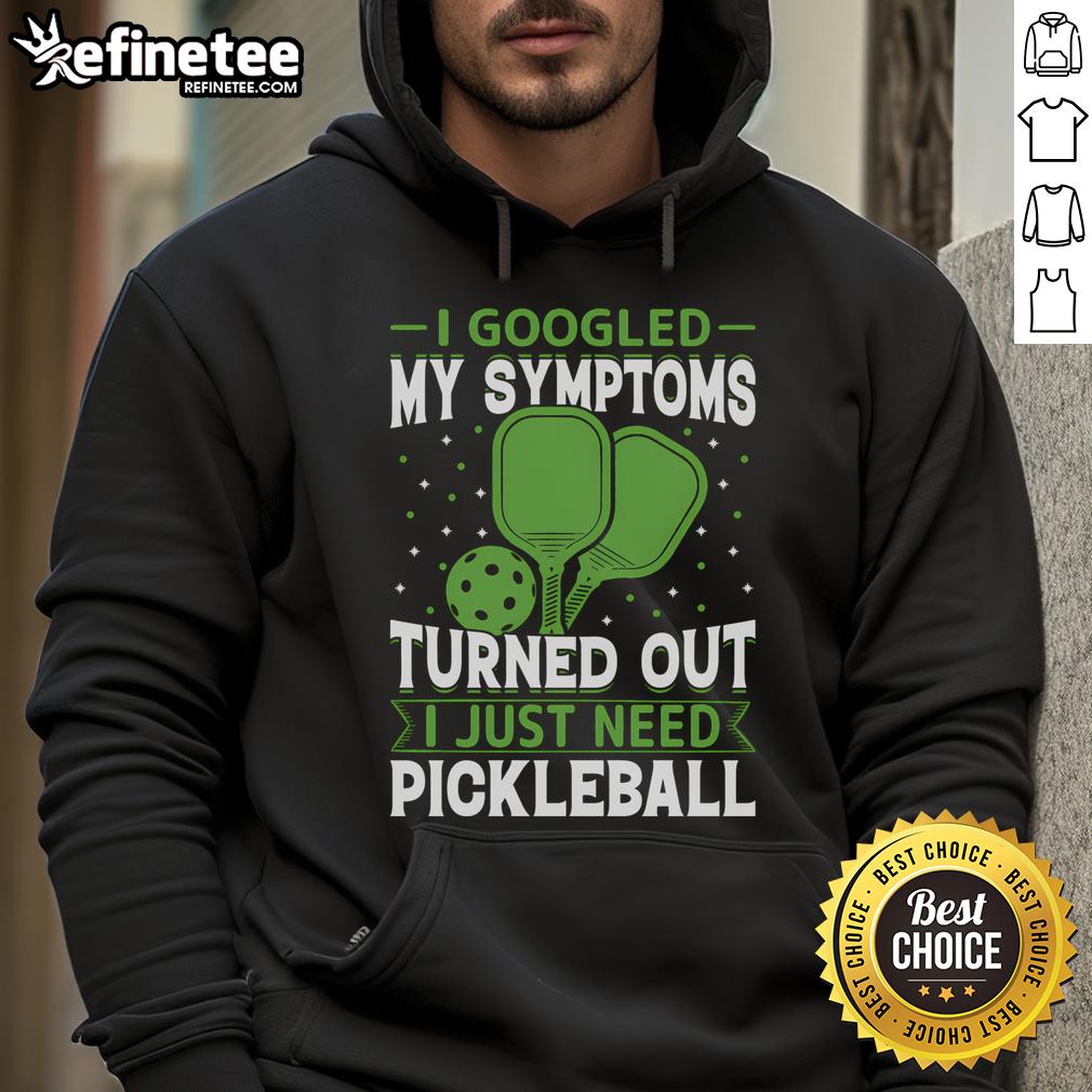 Good I Googled My Symptoms hoodie featuring a playful pickleball design, perfect for lovers of the sport and humor.