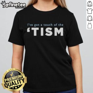 Good I've Got A Touch Of The Tism Ladies Tee featuring vibrant graphic design on a stylish women's shirt.