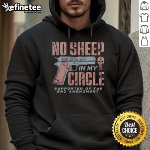 Good No Sheep In My Circle Supporter of the 2nd Amendment Hoodie showcasing a bold pro-2A graphic design.