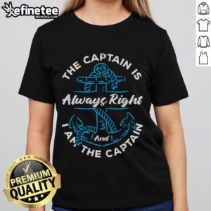 Good the Captain is Always Right Ladies Tee featuring bold text design for nautical enthusiasts and captains.