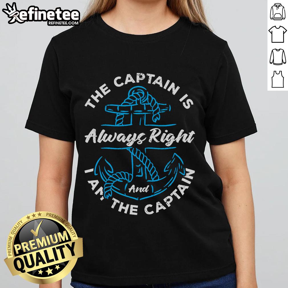 Good the Captain is Always Right Ladies Tee featuring bold text design for nautical enthusiasts and captains.