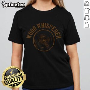 Good Vintage Wood Whisperer Lumberjack Woodworker Ladies Tee featuring a stylish design perfect for woodworking enthusiasts.